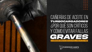 Eje de turbocargador durante inspección técnica destacando la importancia de las cañerías de aceite para evitar fallas graves por falta de lubricación.